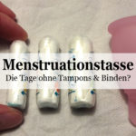 Das erste Mal mit Menstruationstasse | Meine Erfahrung als Newbie (Teil 2)